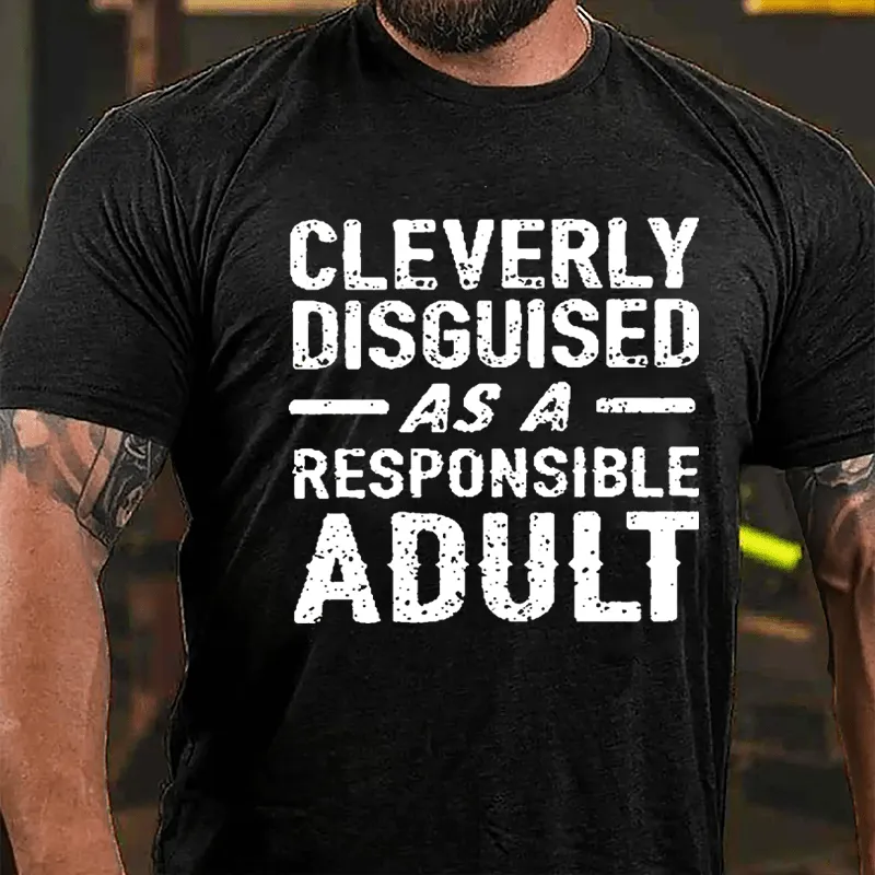 Cleverly Disguised As A Responsible Adult Cotton T-shirt