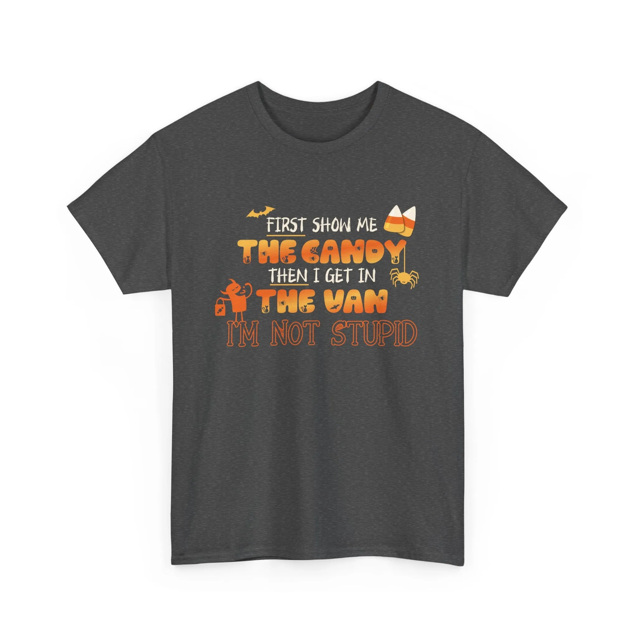First Show Me The Candy Then I Get In The Van I'm Not Stupid Tshirt, Halloween t-shirt, Halloween shirt, fall shirt, funny halloween shirt