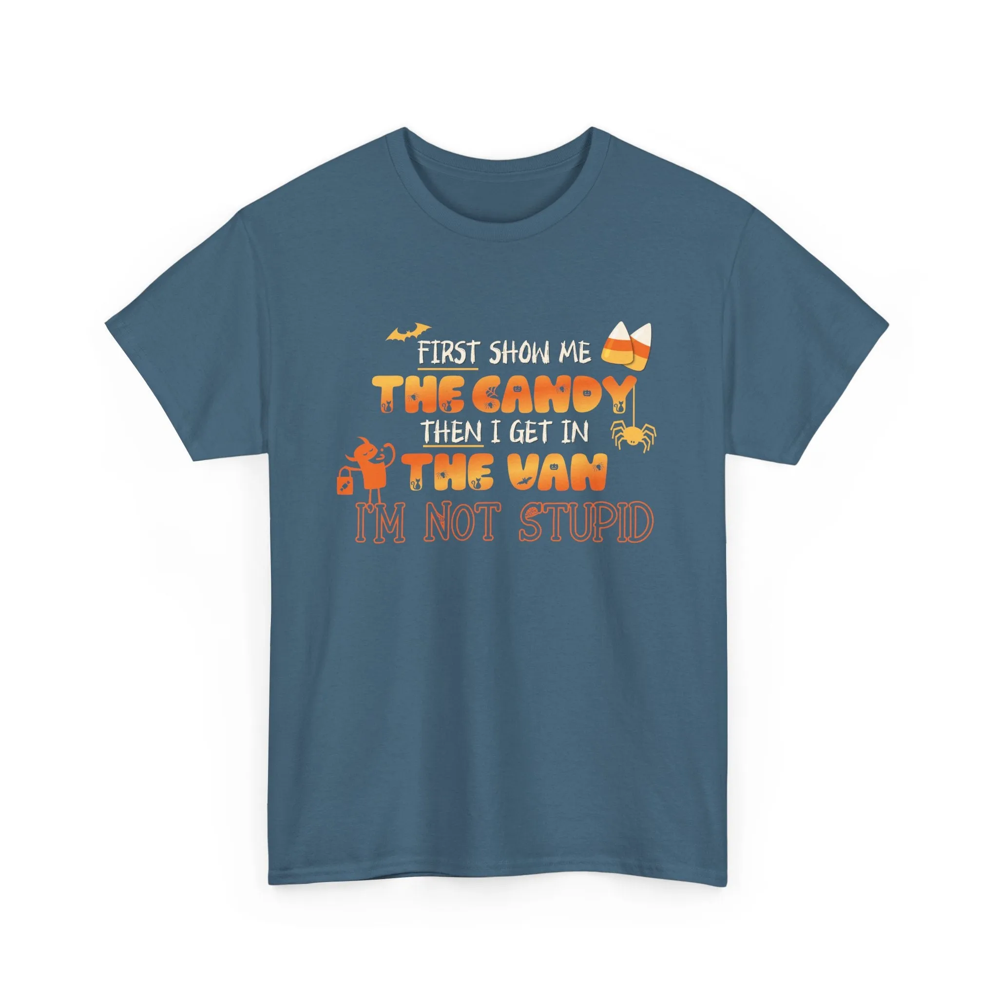 First Show Me The Candy Then I Get In The Van I'm Not Stupid Tshirt, Halloween t-shirt, Halloween shirt, fall shirt, funny halloween shirt