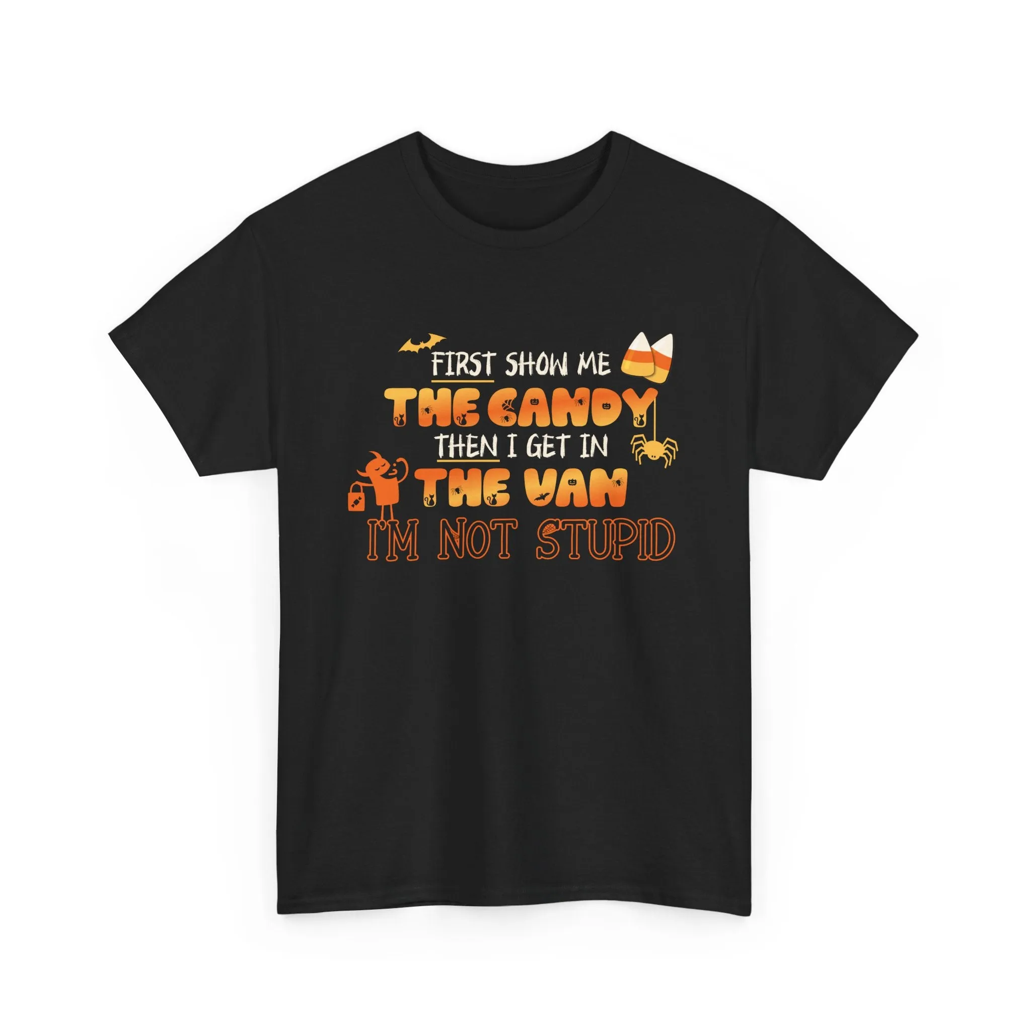 First Show Me The Candy Then I Get In The Van I'm Not Stupid Tshirt, Halloween t-shirt, Halloween shirt, fall shirt, funny halloween shirt