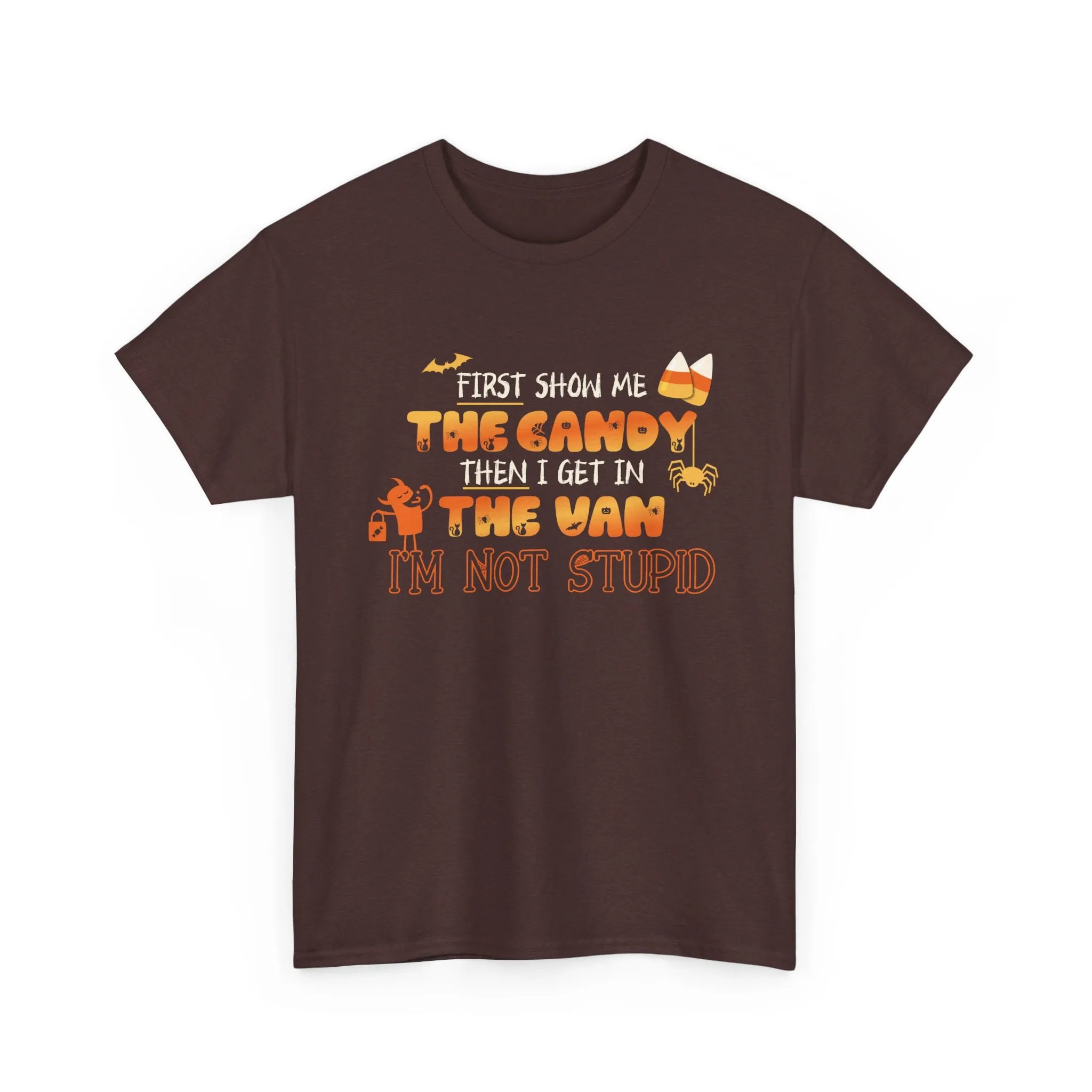 First Show Me The Candy Then I Get In The Van I'm Not Stupid Tshirt, Halloween t-shirt, Halloween shirt, fall shirt, funny halloween shirt