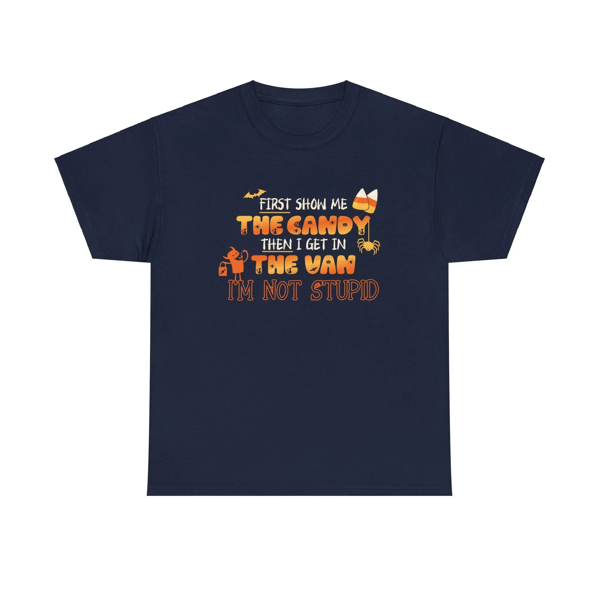 First Show Me The Candy Then I Get In The Van I'm Not Stupid Tshirt, Halloween t-shirt, Halloween shirt, fall shirt, funny halloween shirt