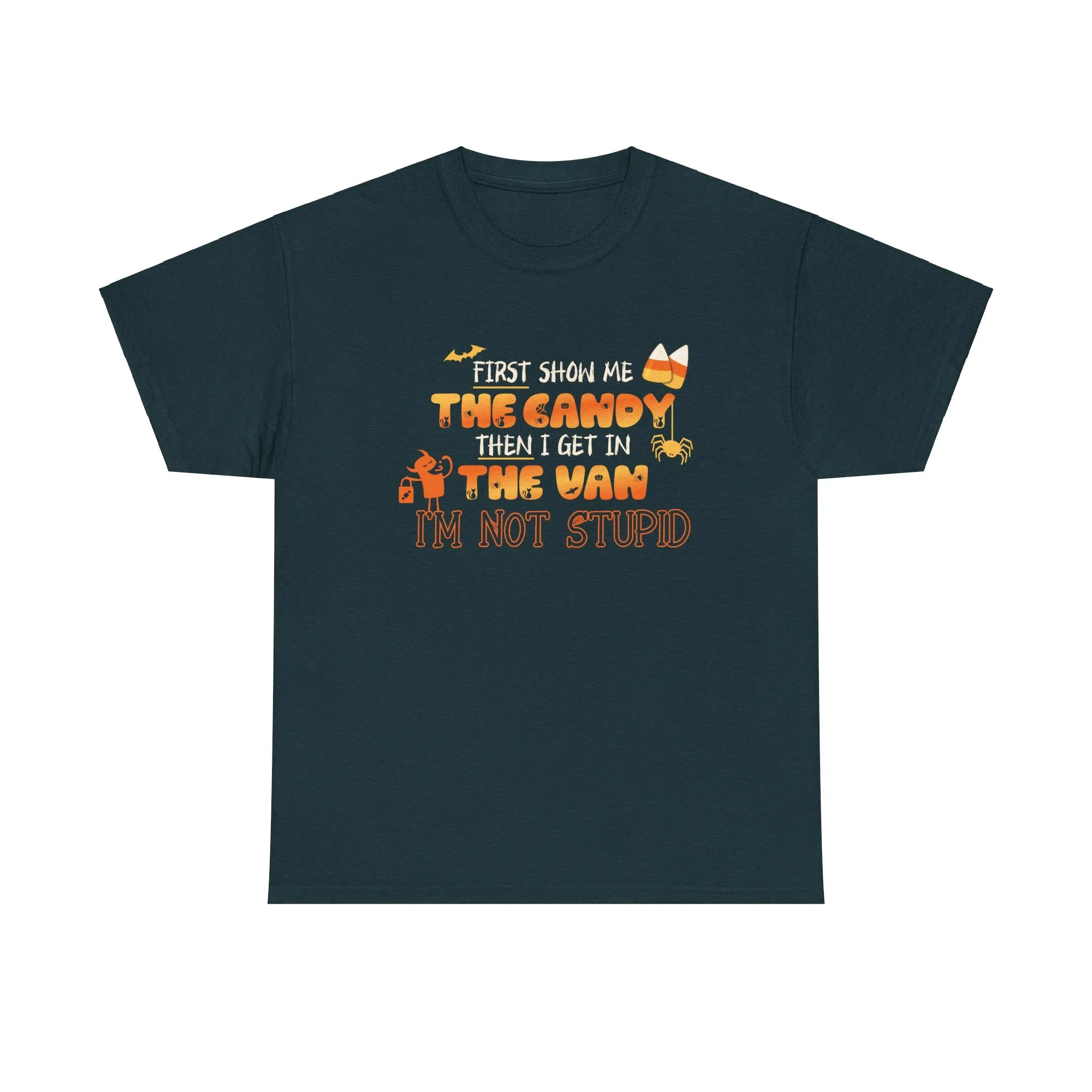 First Show Me The Candy Then I Get In The Van I'm Not Stupid Tshirt, Halloween t-shirt, Halloween shirt, fall shirt, funny halloween shirt