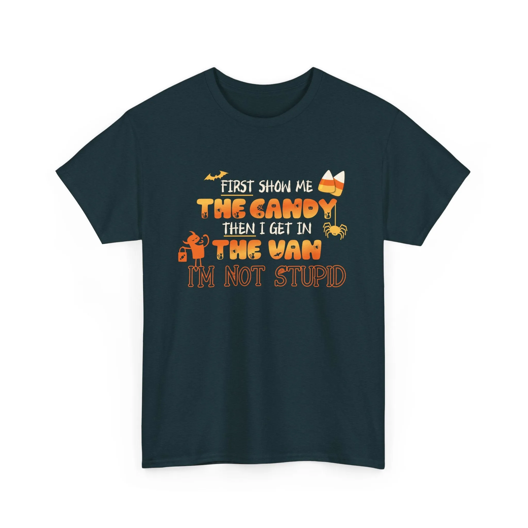 First Show Me The Candy Then I Get In The Van I'm Not Stupid Tshirt, Halloween t-shirt, Halloween shirt, fall shirt, funny halloween shirt