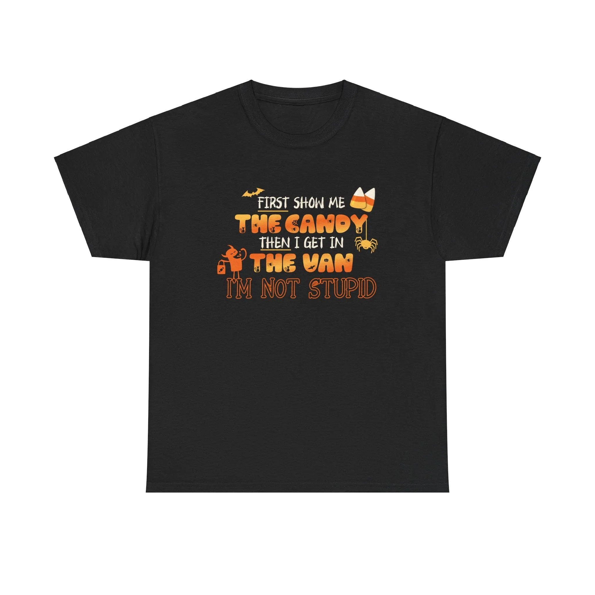 First Show Me The Candy Then I Get In The Van I'm Not Stupid Tshirt, Halloween t-shirt, Halloween shirt, fall shirt, funny halloween shirt