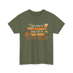 First Show Me The Candy Then I Get In The Van I'm Not Stupid Tshirt, Halloween t-shirt, Halloween shirt, fall shirt, funny halloween shirt