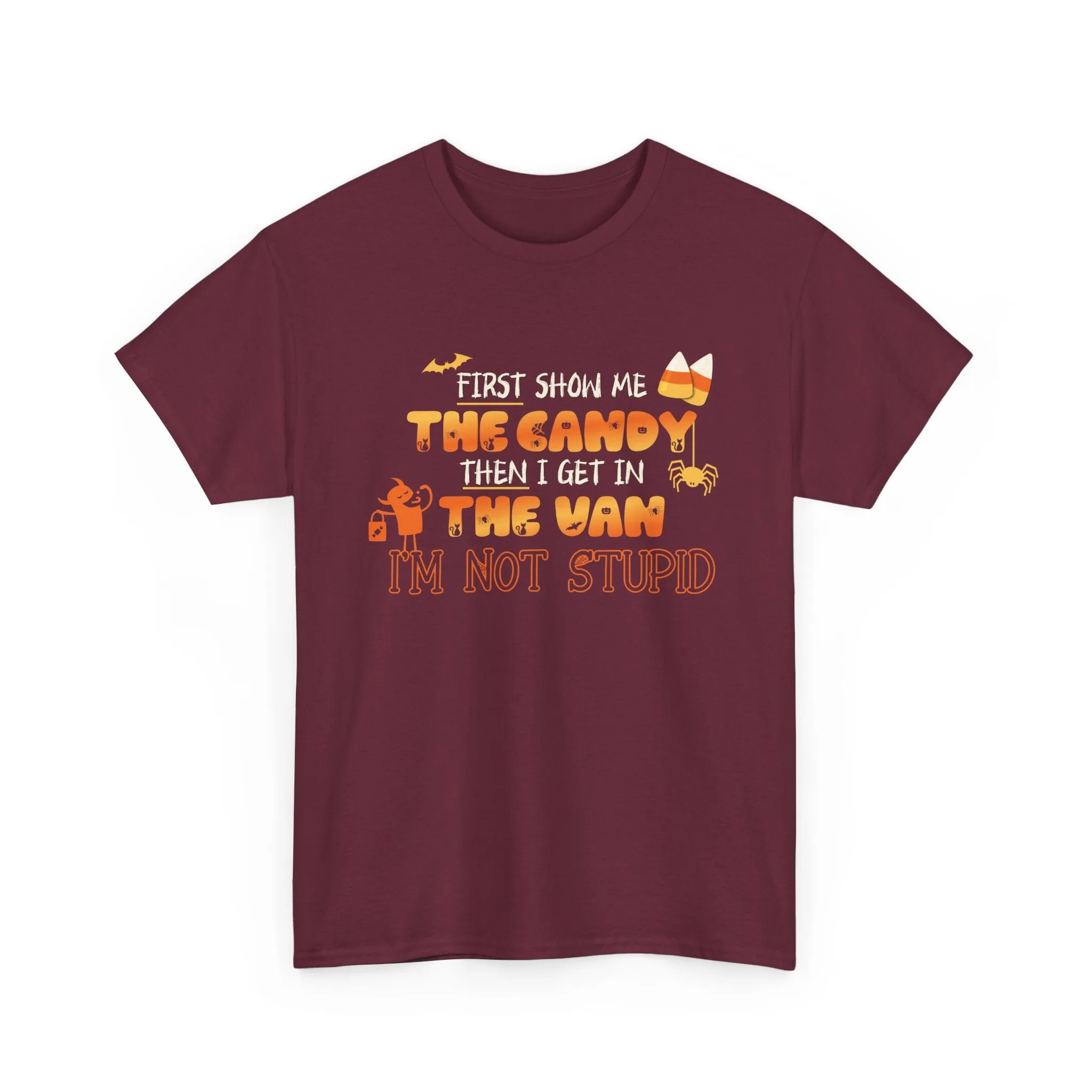 First Show Me The Candy Then I Get In The Van I'm Not Stupid Tshirt, Halloween t-shirt, Halloween shirt, fall shirt, funny halloween shirt