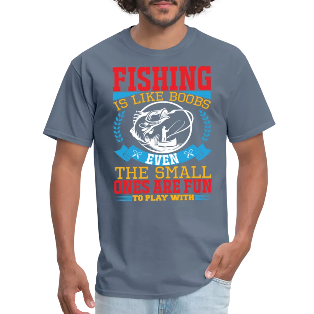 Fishing is Like Boobs T-Shirt