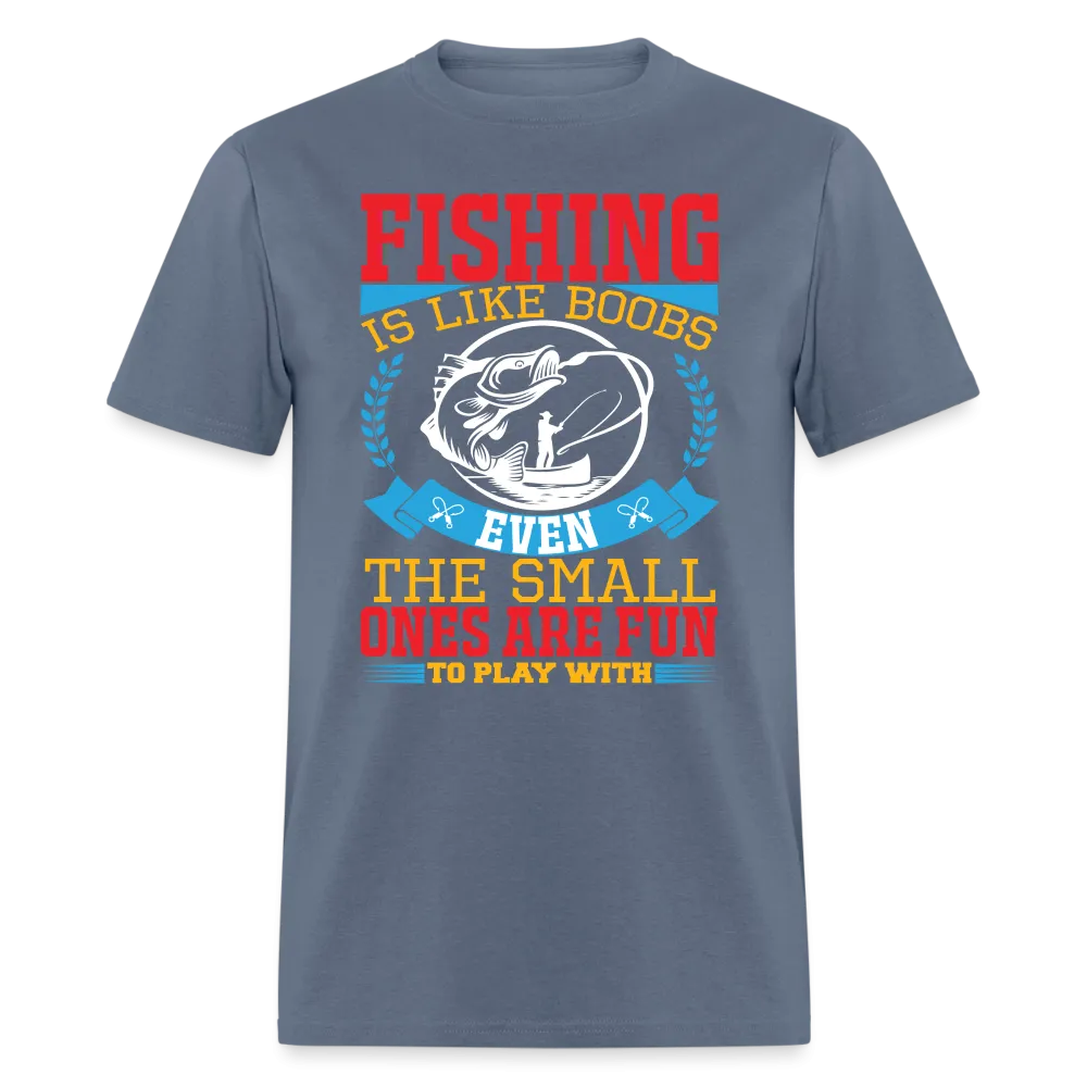 Fishing is Like Boobs T-Shirt