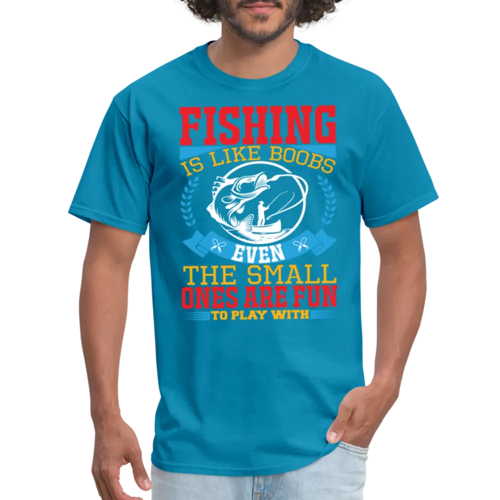 Fishing is Like Boobs T-Shirt
