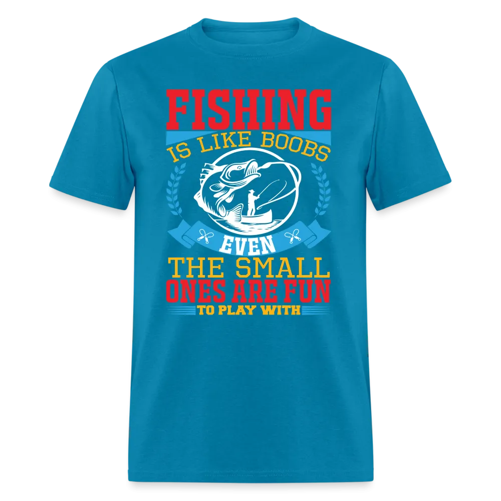 Fishing is Like Boobs T-Shirt
