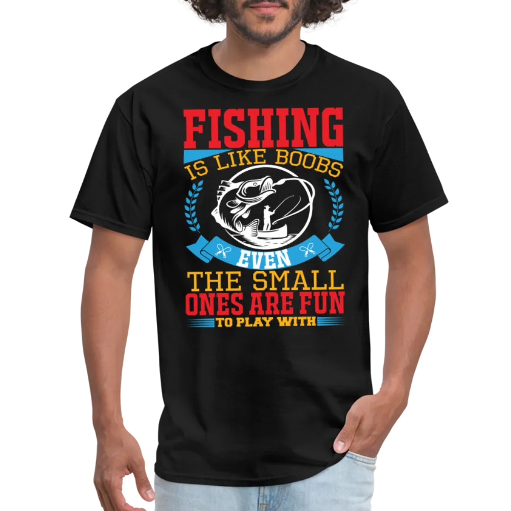 Fishing is Like Boobs T-Shirt