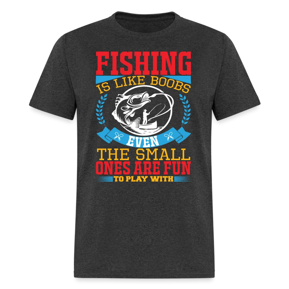 Fishing is Like Boobs T-Shirt