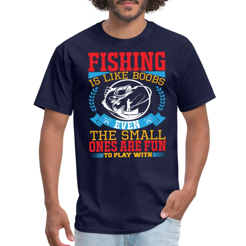 Fishing is Like Boobs T-Shirt