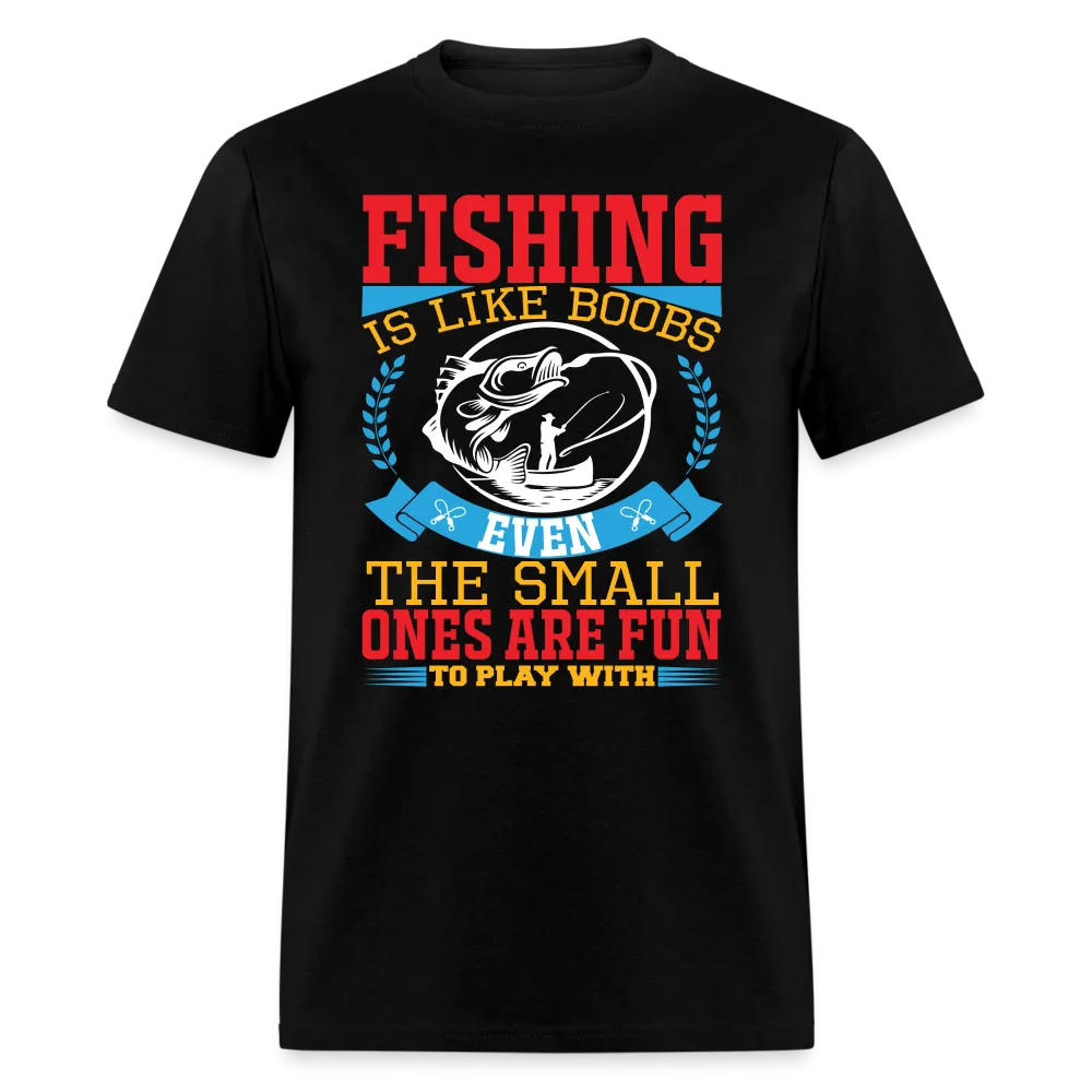 Fishing is Like Boobs T-Shirt