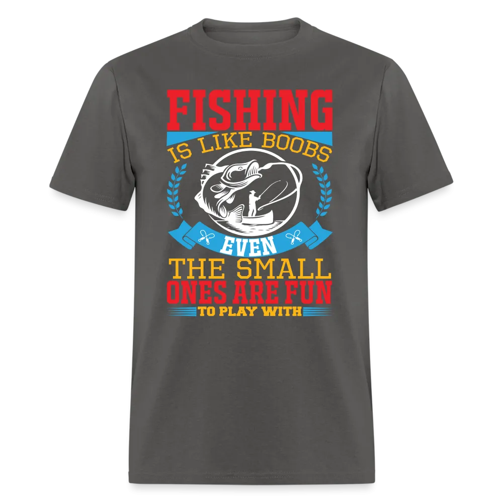 Fishing is Like Boobs T-Shirt