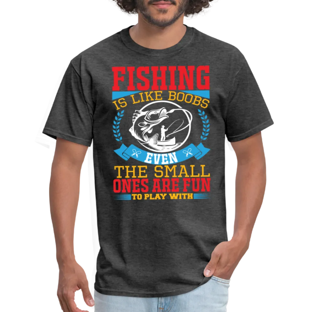 Fishing is Like Boobs T-Shirt