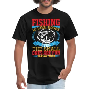 Fishing is Like Boobs T-Shirt