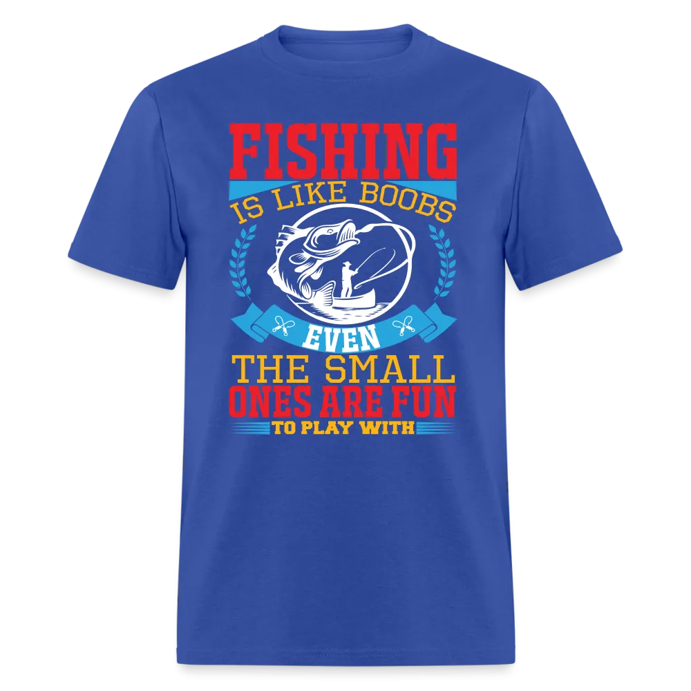 Fishing is Like Boobs T-Shirt