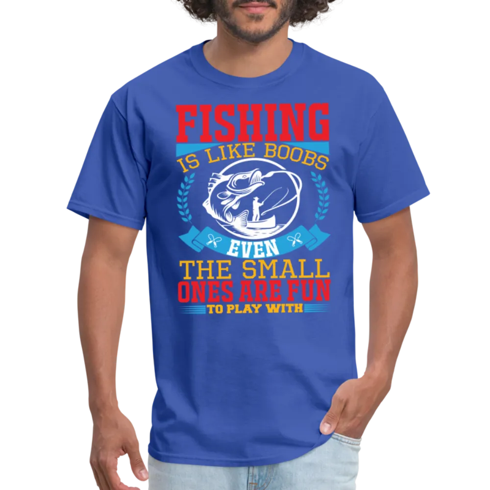 Fishing is Like Boobs T-Shirt