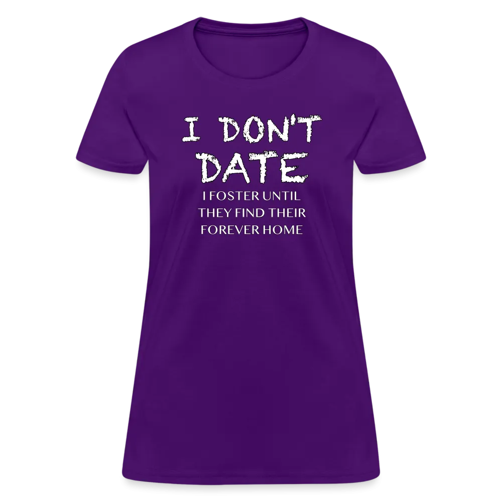 I Don't Date, I Foster Home Women's T-Shirt (Funny Dating Humor)