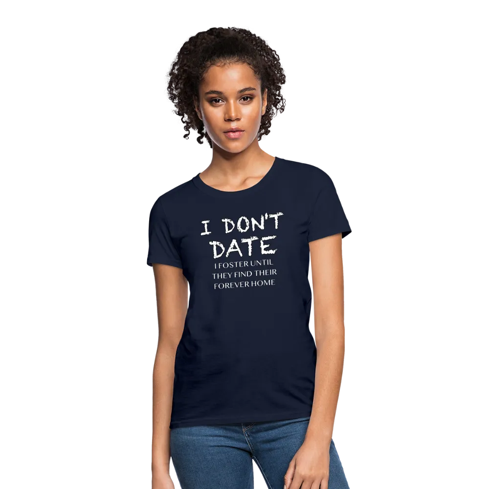 I Don't Date, I Foster Home Women's T-Shirt (Funny Dating Humor)