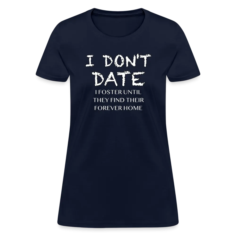 I Don't Date, I Foster Home Women's T-Shirt (Funny Dating Humor)