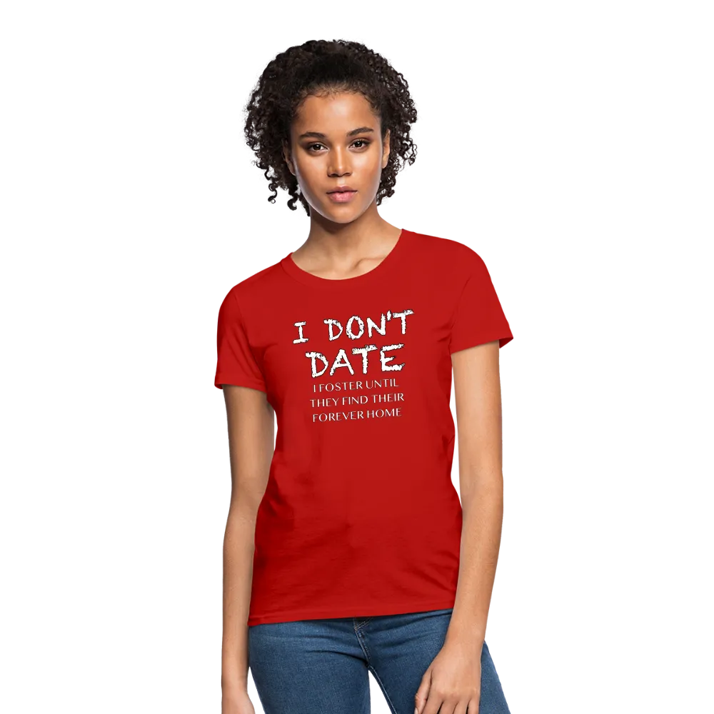 I Don't Date, I Foster Home Women's T-Shirt (Funny Dating Humor)