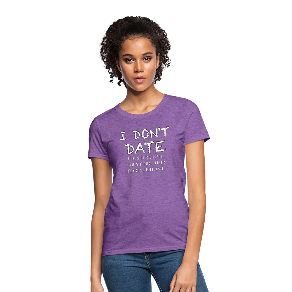 I Don't Date, I Foster Home Women's T-Shirt (Funny Dating Humor)