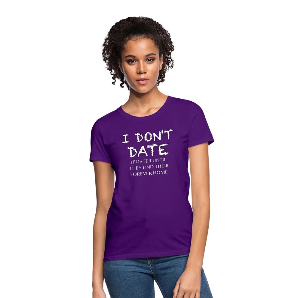 I Don't Date, I Foster Home Women's T-Shirt (Funny Dating Humor)