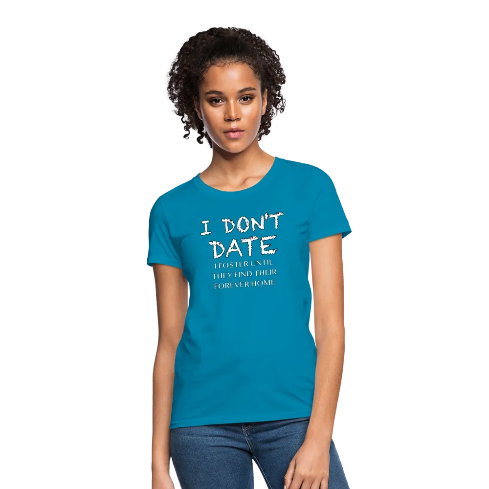 I Don't Date, I Foster Home Women's T-Shirt (Funny Dating Humor)