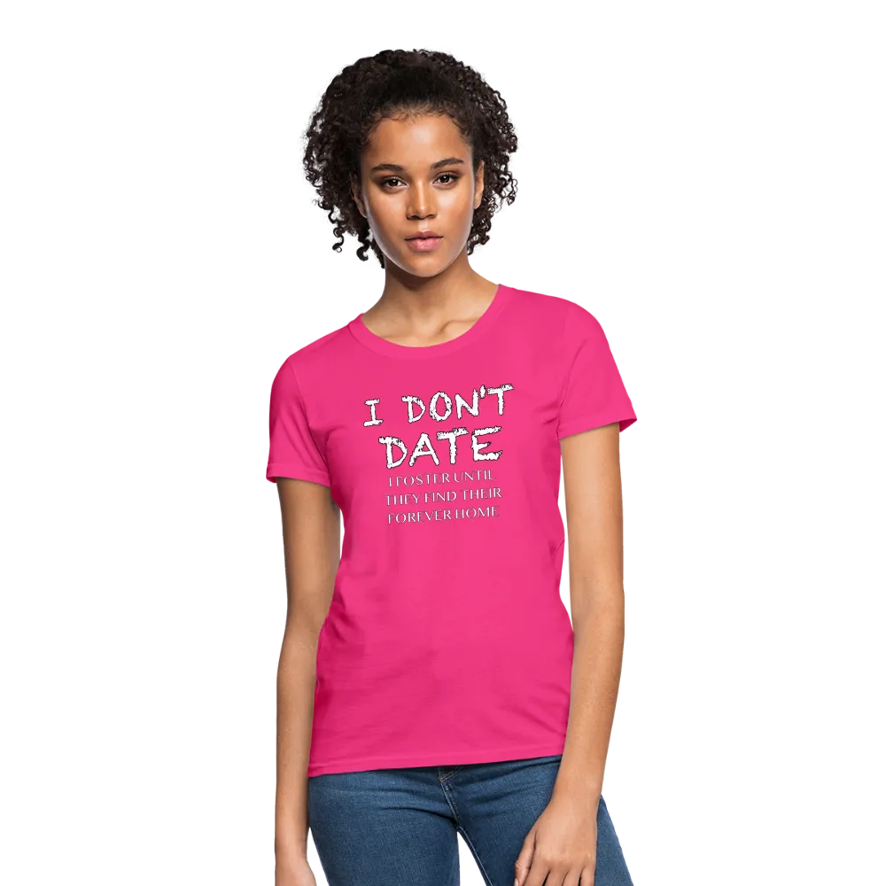I Don't Date, I Foster Home Women's T-Shirt (Funny Dating Humor)