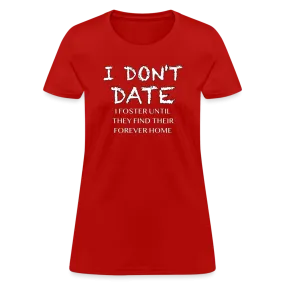 I Don't Date, I Foster Home Women's T-Shirt (Funny Dating Humor)