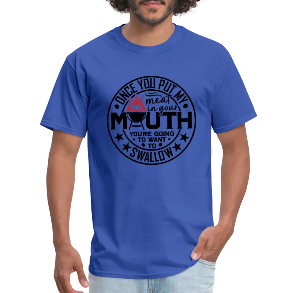 Meat in Mouth, Swallow (Funny BBQ Grilling Humor) T-Shirt