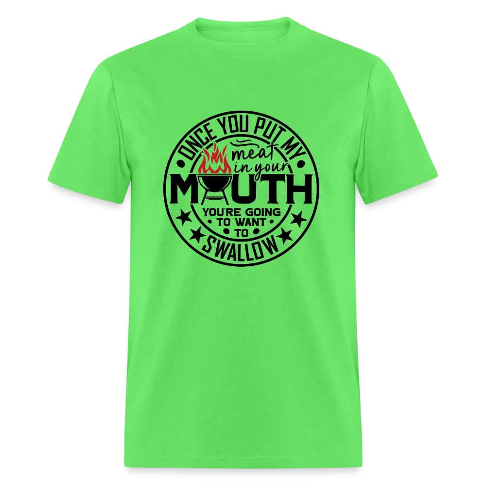 Meat in Mouth, Swallow (Funny BBQ Grilling Humor) T-Shirt