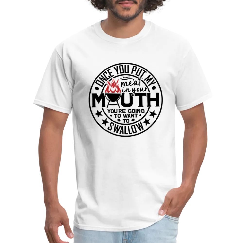 Meat in Mouth, Swallow (Funny BBQ Grilling Humor) T-Shirt
