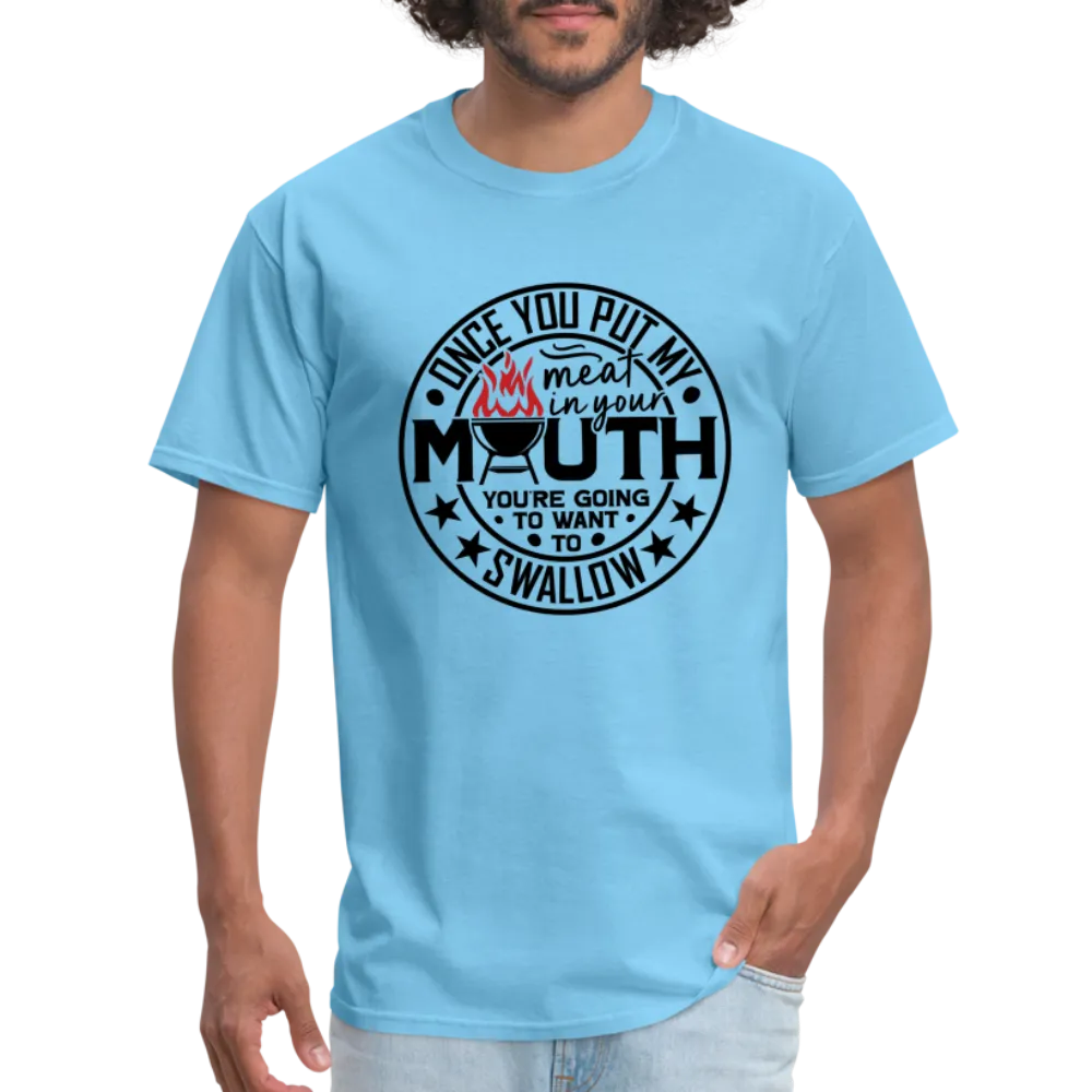Meat in Mouth, Swallow (Funny BBQ Grilling Humor) T-Shirt
