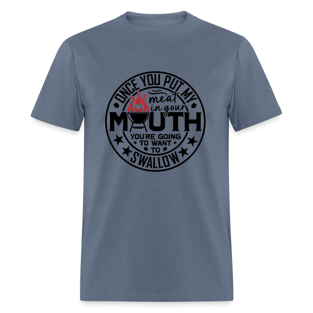 Meat in Mouth, Swallow (Funny BBQ Grilling Humor) T-Shirt