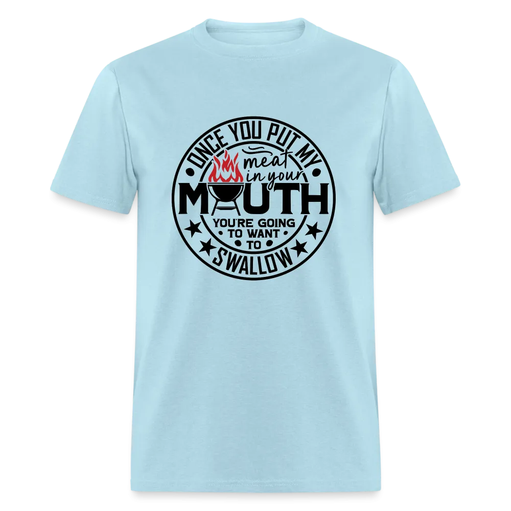 Meat in Mouth, Swallow (Funny BBQ Grilling Humor) T-Shirt
