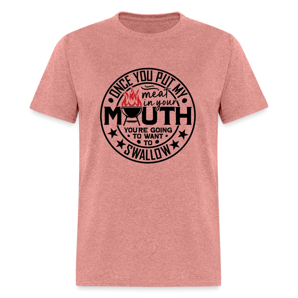 Meat in Mouth, Swallow (Funny BBQ Grilling Humor) T-Shirt