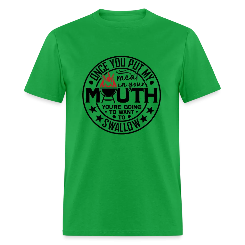 Meat in Mouth, Swallow (Funny BBQ Grilling Humor) T-Shirt