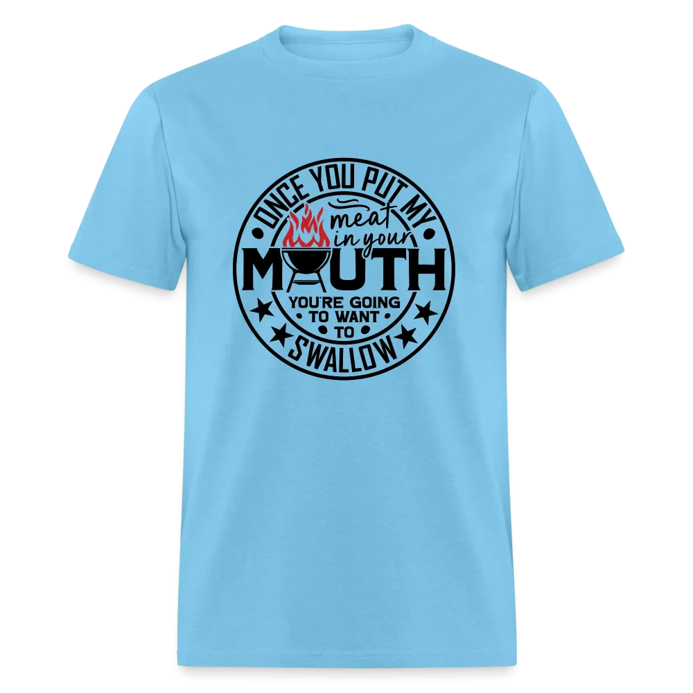 Meat in Mouth, Swallow (Funny BBQ Grilling Humor) T-Shirt