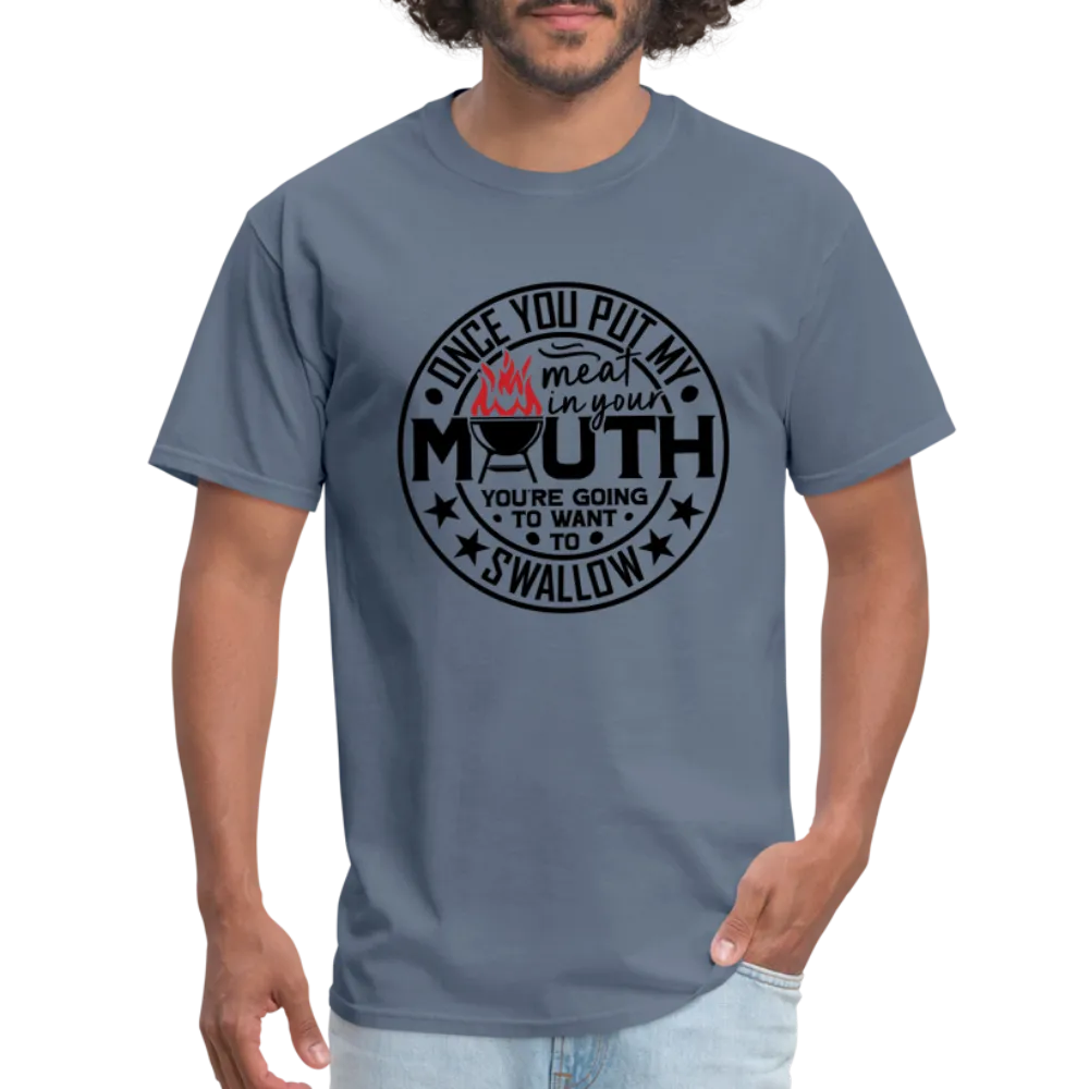 Meat in Mouth, Swallow (Funny BBQ Grilling Humor) T-Shirt