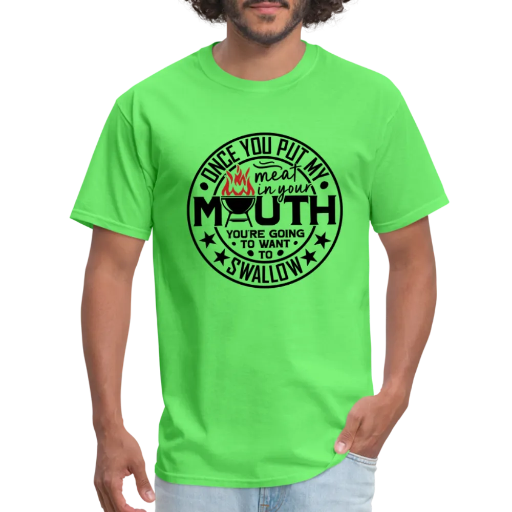 Meat in Mouth, Swallow (Funny BBQ Grilling Humor) T-Shirt
