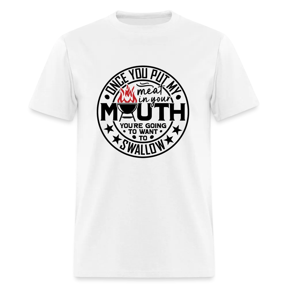 Meat in Mouth, Swallow (Funny BBQ Grilling Humor) T-Shirt