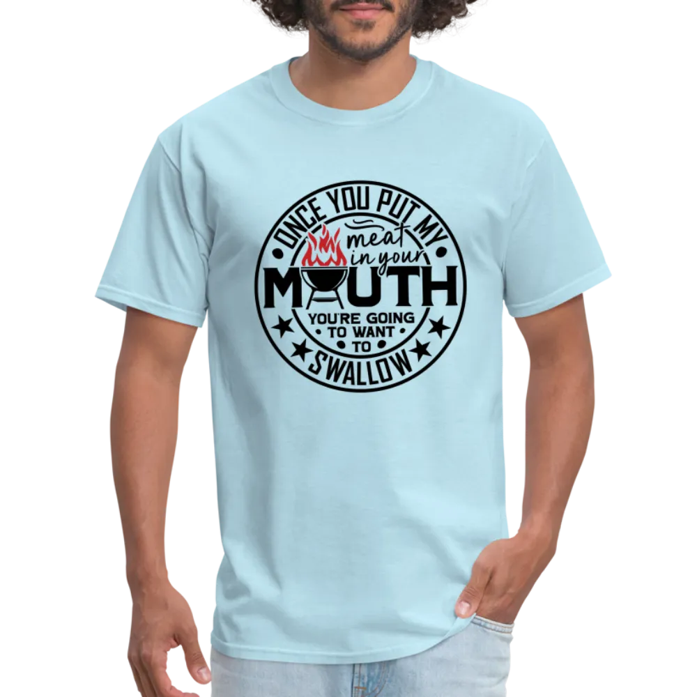 Meat in Mouth, Swallow (Funny BBQ Grilling Humor) T-Shirt