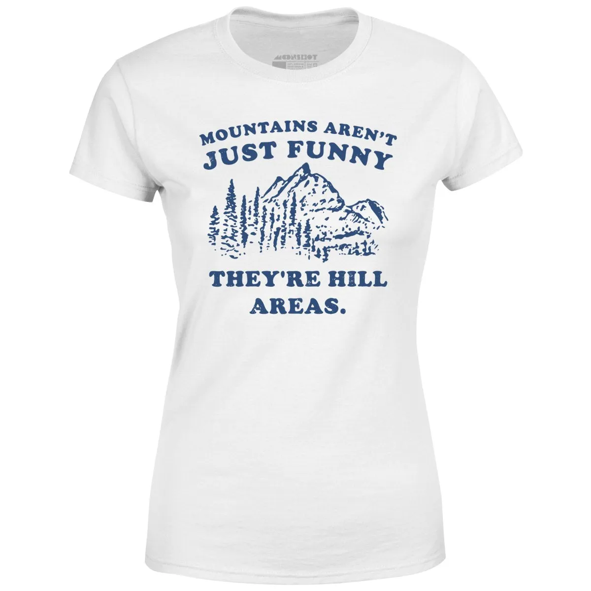 Mountains Aren't Just Funny - Women's T-Shirt