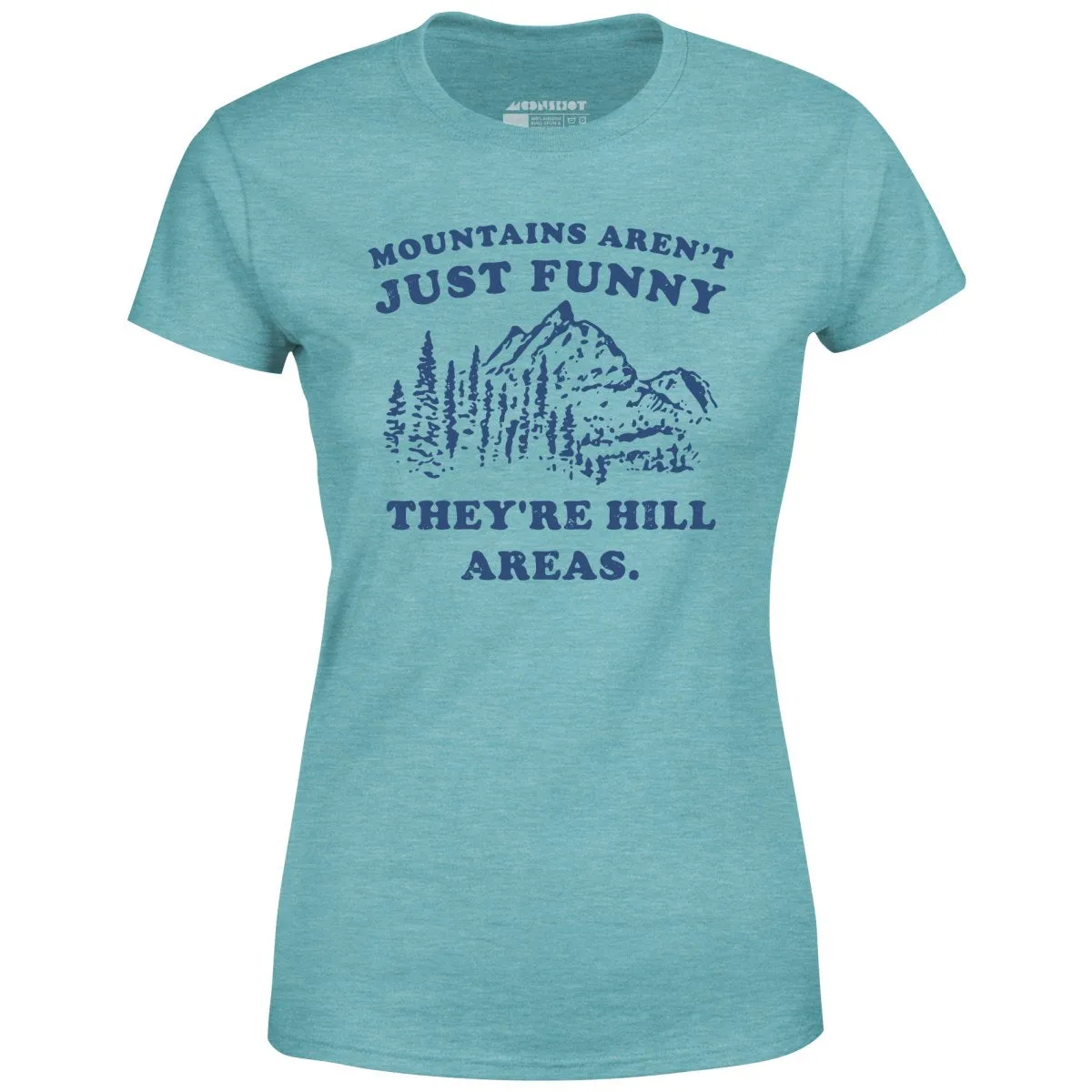 Mountains Aren't Just Funny - Women's T-Shirt