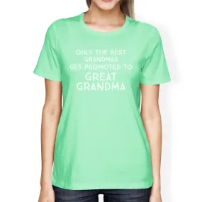 Only The Best Grandmas Get Promoted To Great Grandma Womens Mint Shirt