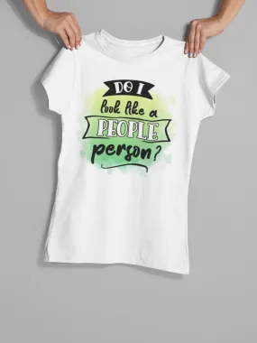"Do I Look Like a People Person?" T-Shirt